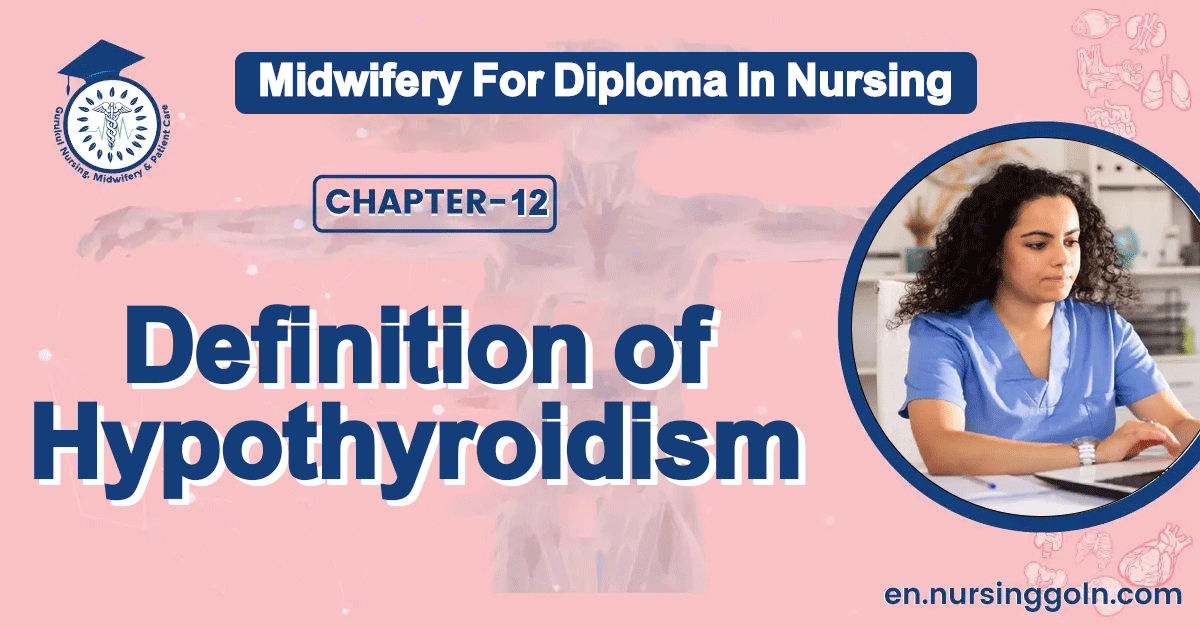 Definition of Hypothyroidism | Chapter 12 | Midwifery For Diploma In Nursing