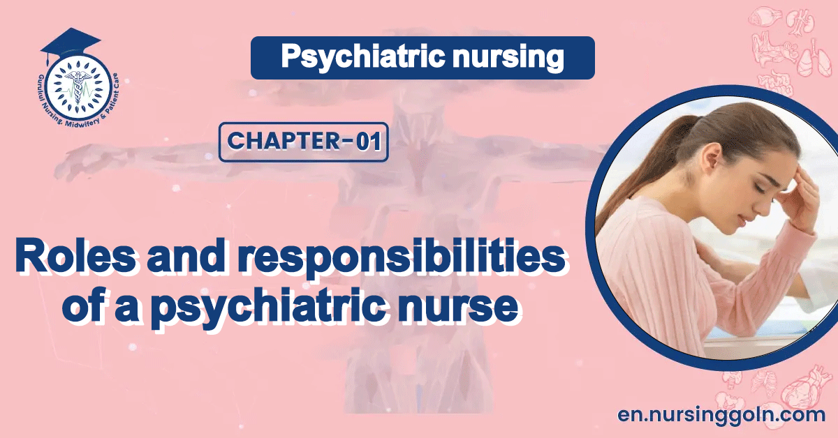 Roles and responsibilities of a psychiatric nurse | CHAPTER 1 | Psychiatric nursing