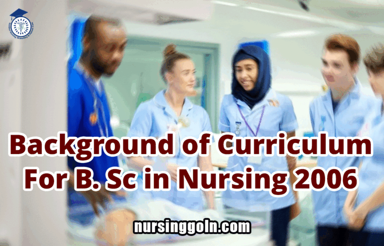 Background of Curriculum For B. Sc in Nursing 2006