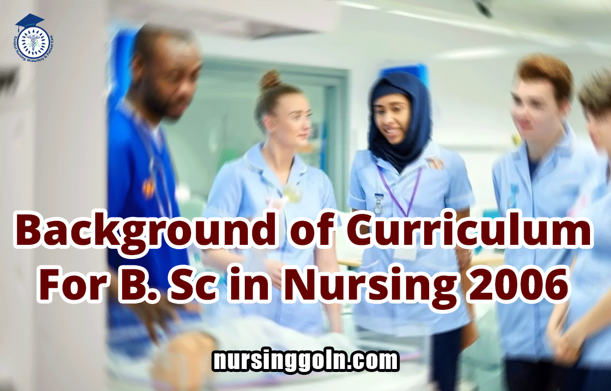 Background of Curriculum For B. Sc in Nursing 2006