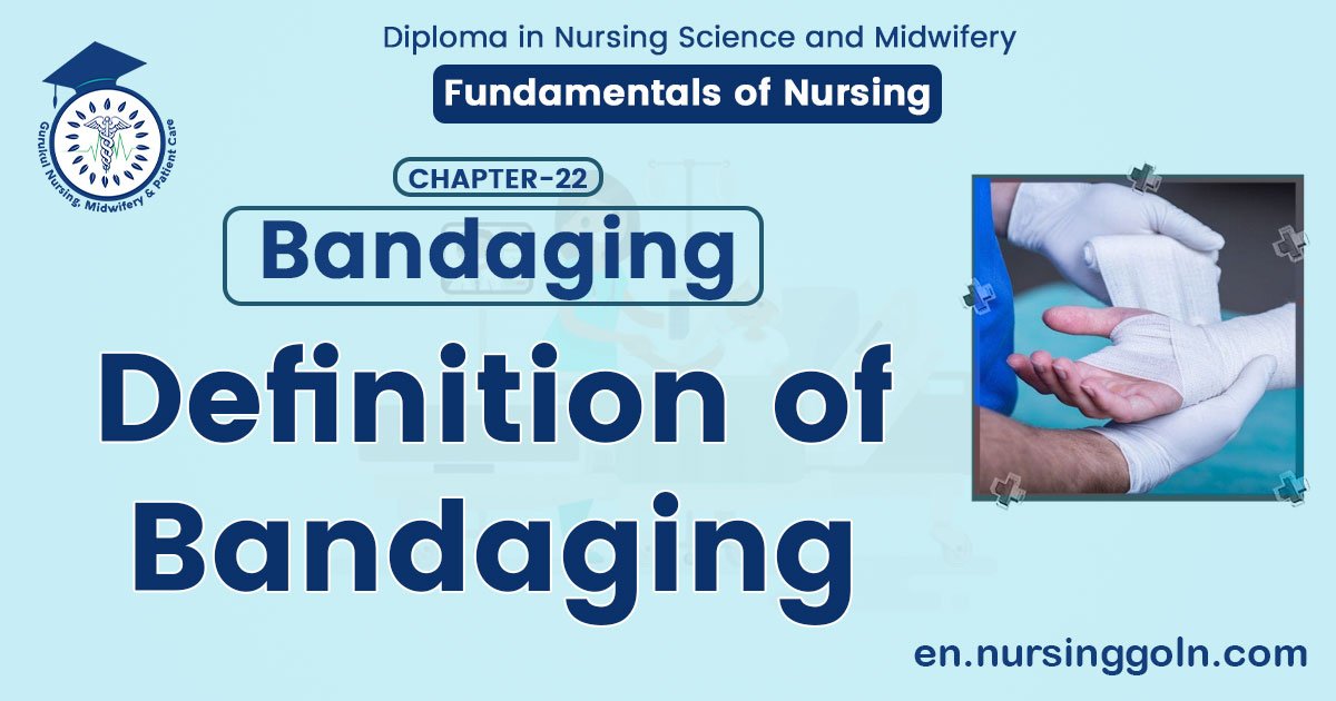 Definition of Bandaging | CHAPTER 22 | Fundamentals of Nursing