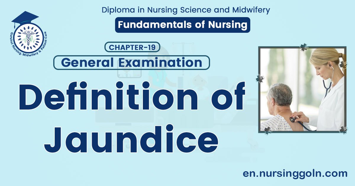 Definition of Jaundice | CHAPTER-19: General Examination | Fundamentals of Nursing