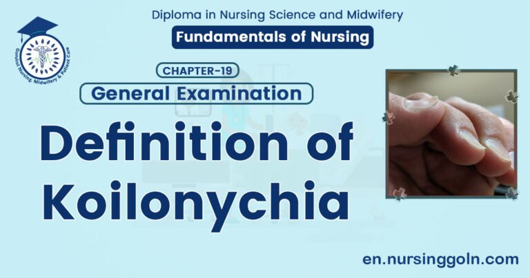 Definition of Koilonychia | CHAPTER-19: General Examination | Fundamentals of Nursing