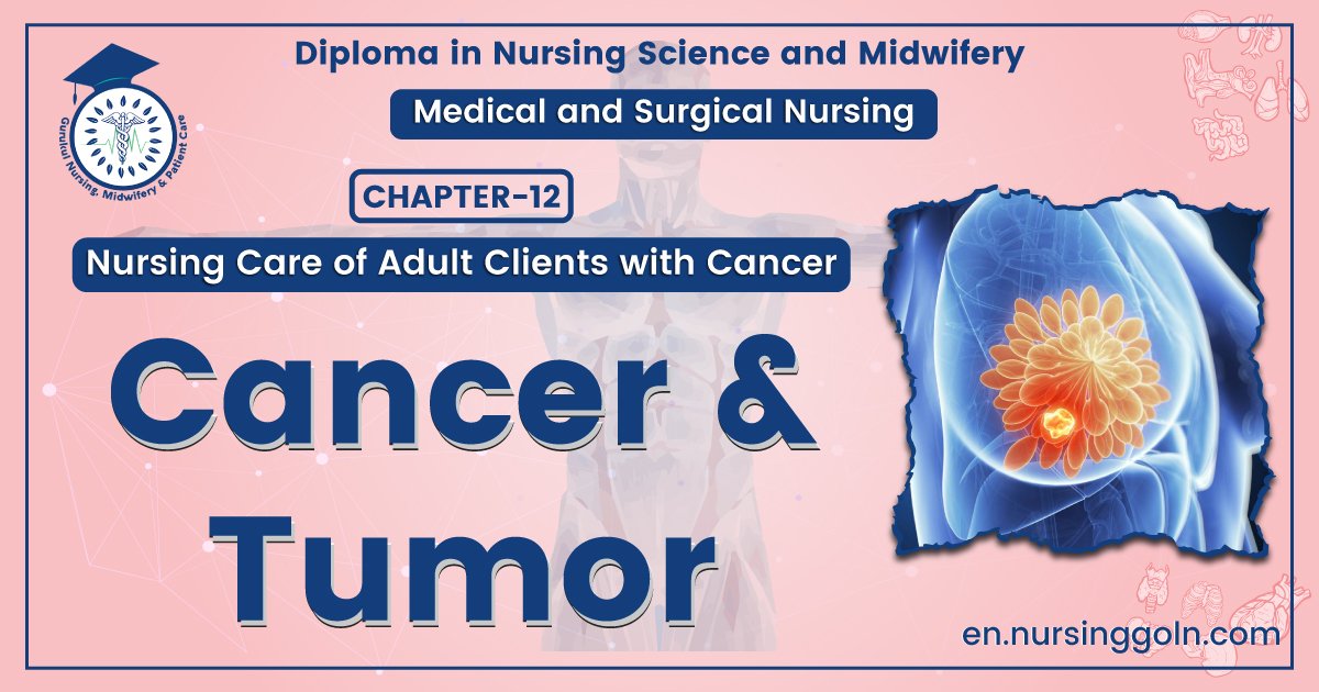 Cancer and Tumor | CHAPTER-12 | Medical and Surgical Nursing