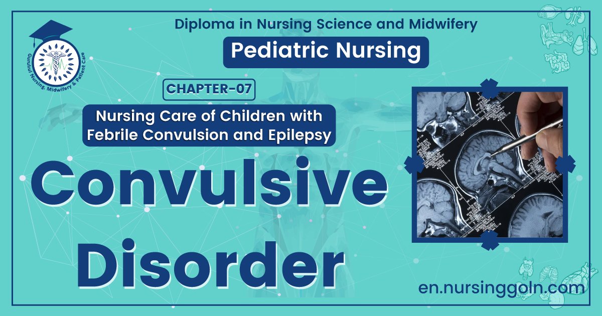 Convulsive disorder | CHAPTER 7 | Pediatric Nursing