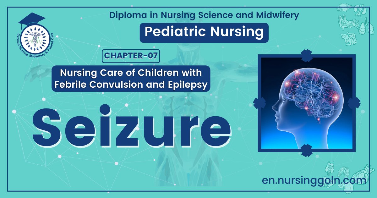 Concept about Seizure | CHAPTER 7 | Pediatric Nursing